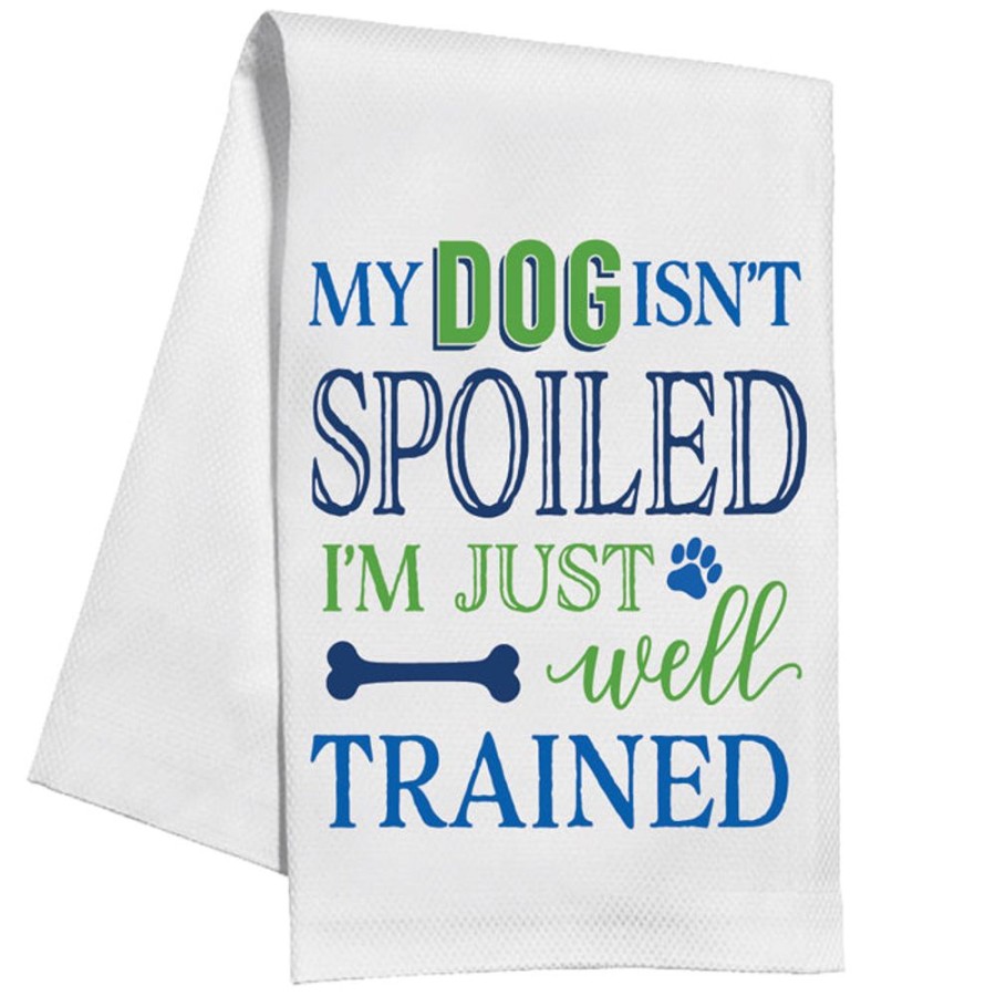 Home & Entertaining Rosanne Beck | My Dog Isn'T Spoiled I'M Just Well Trained Kitchen Towel