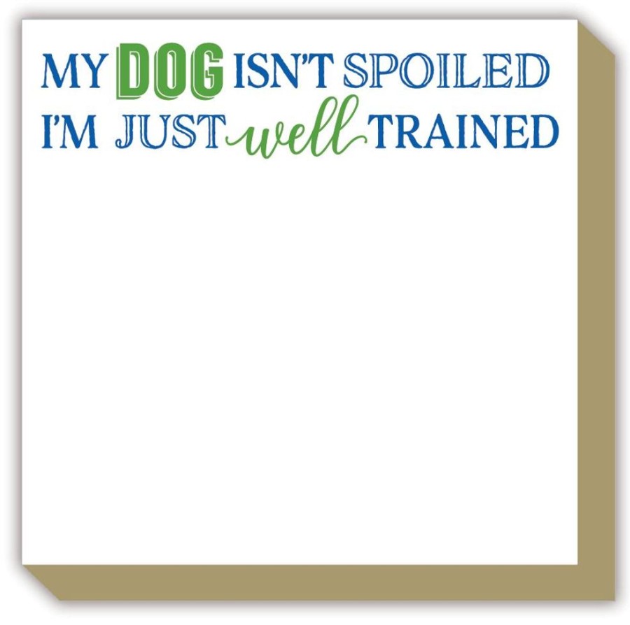 Notes & Pads Rosanne Beck | My Dog Isnt Spoiled Im Just Well Trained Luxe Notepad